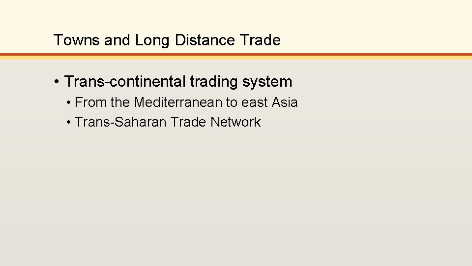 Towns and Long Distance Trade • Trans-continental trading system • From the Mediterranean to