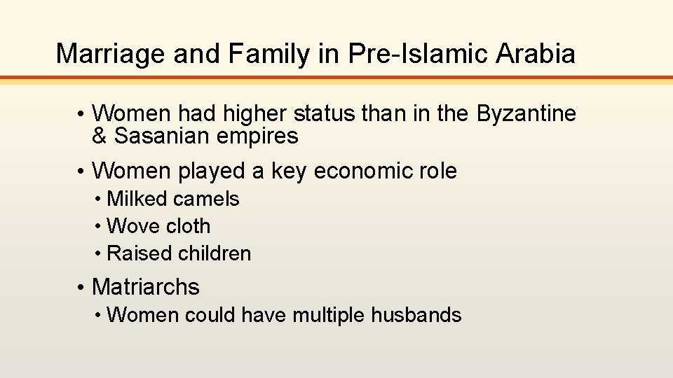 Marriage and Family in Pre-Islamic Arabia • Women had higher status than in the