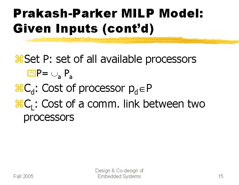 Prakash-Parker MILP Model: Given Inputs (cont’d) z. Set P: set of all available processors
