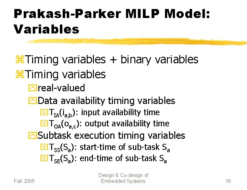 Prakash-Parker MILP Model: Variables z. Timing variables + binary variables z. Timing variables yreal-valued