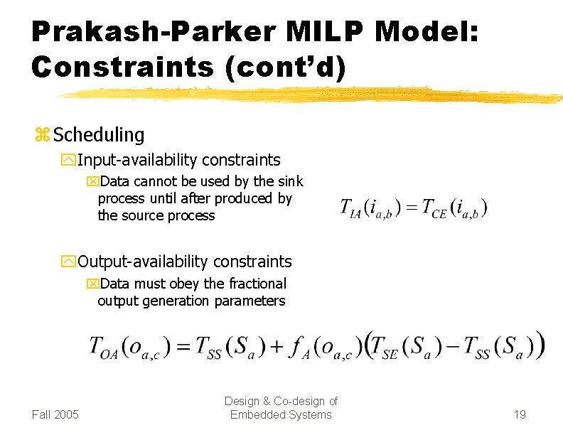 Prakash-Parker MILP Model: Constraints (cont’d) z Scheduling y. Input-availability constraints x. Data cannot be