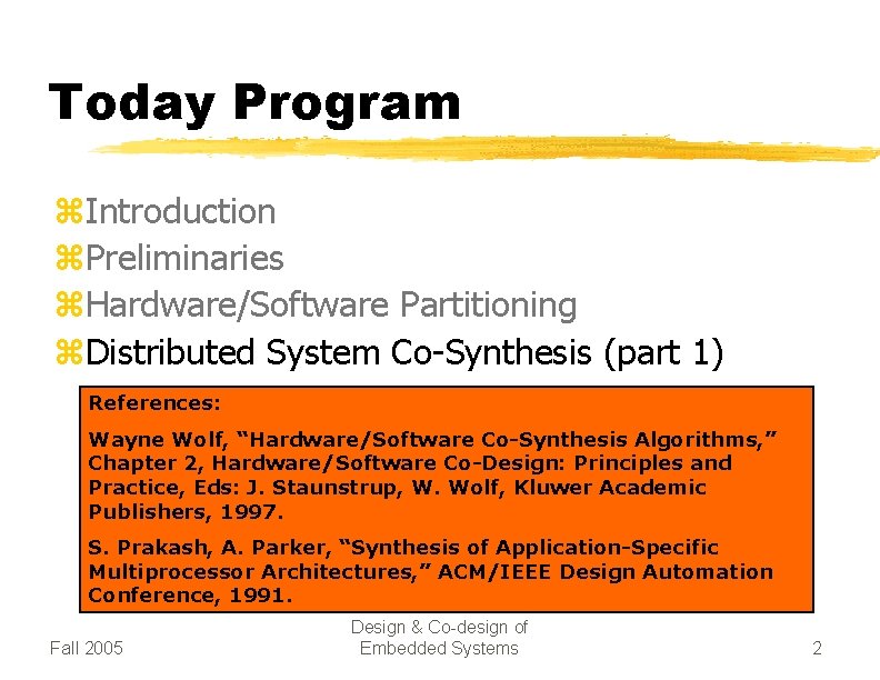 Today Program z. Introduction z. Preliminaries z. Hardware/Software Partitioning z. Distributed System Co-Synthesis (part