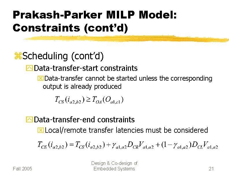 Prakash-Parker MILP Model: Constraints (cont’d) z. Scheduling (cont’d) y. Data-transfer-start constraints x. Data-transfer cannot