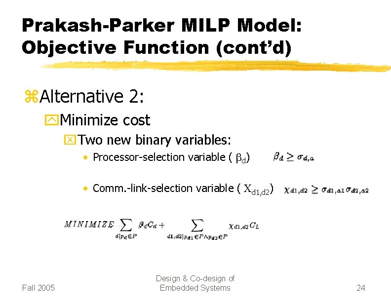 Prakash-Parker MILP Model: Objective Function (cont’d) z. Alternative 2: y. Minimize cost x. Two