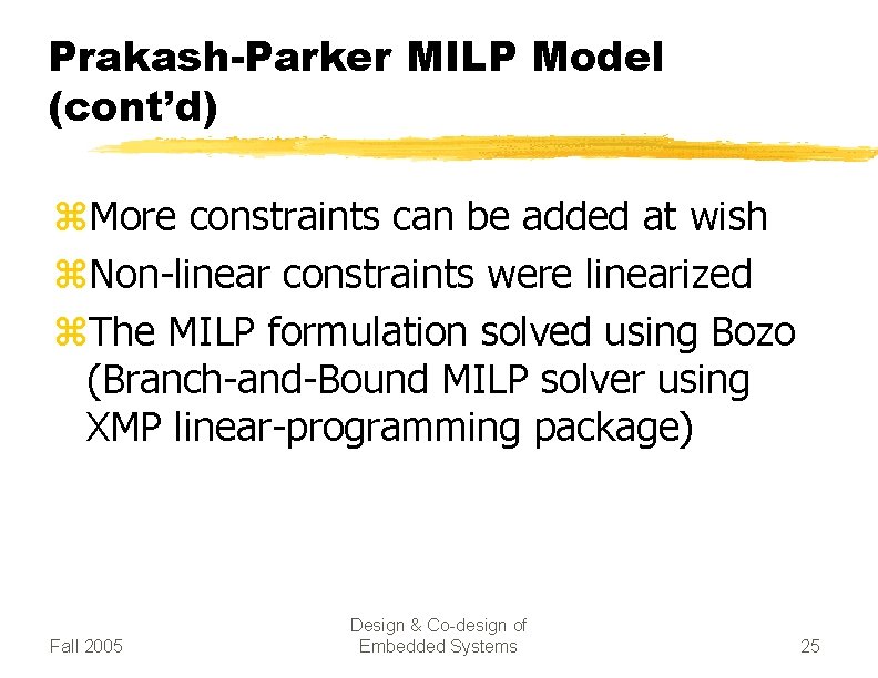 Prakash-Parker MILP Model (cont’d) z. More constraints can be added at wish z. Non-linear