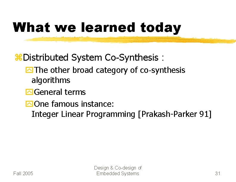 What we learned today z. Distributed System Co-Synthesis : y. The other broad category