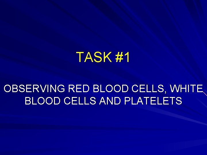 TASK #1 OBSERVING RED BLOOD CELLS, WHITE BLOOD CELLS AND PLATELETS 