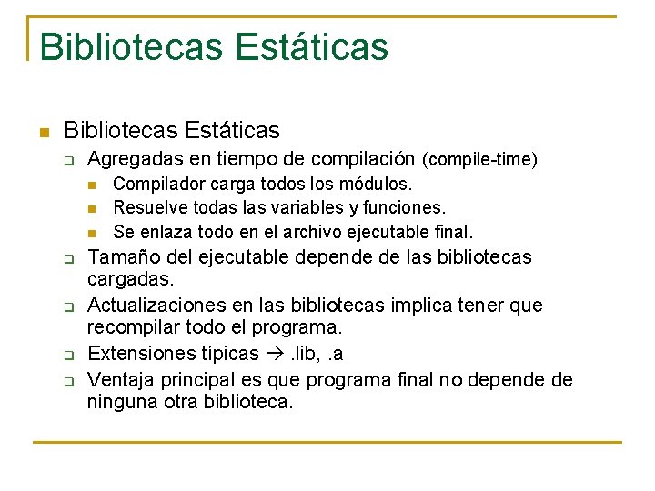 Bibliotecas Estáticas n Bibliotecas Estáticas q Agregadas en tiempo de compilación (compile-time) n n