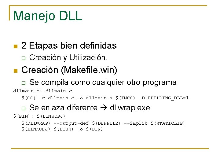 Manejo DLL n 2 Etapas bien definidas q n Creación y Utilización. Creación (Makefile.