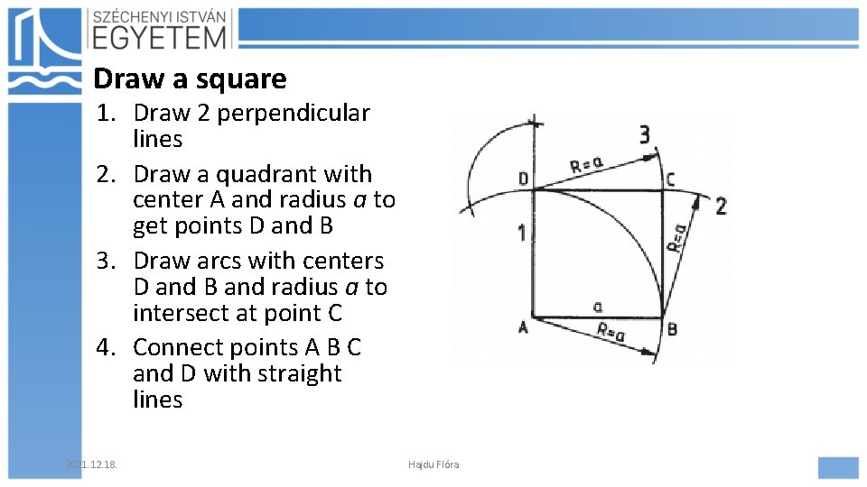 Draw a square 1. Draw 2 perpendicular lines 2. Draw a quadrant with center