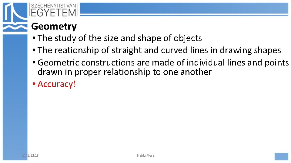 Geometry • The study of the size and shape of objects • The reationship