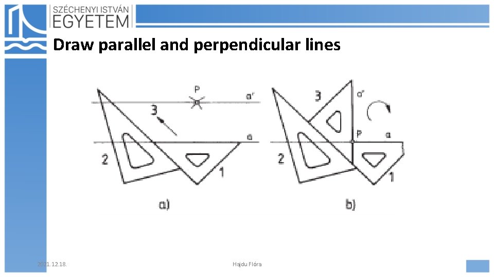 Draw parallel and perpendicular lines 2021. 12. 18. Hajdu Flóra 