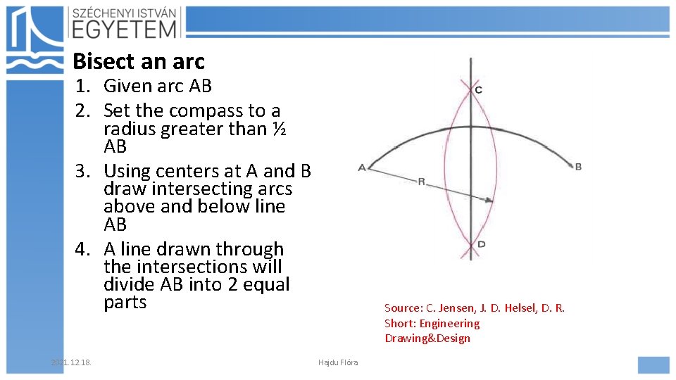 Bisect an arc 1. Given arc AB 2. Set the compass to a radius