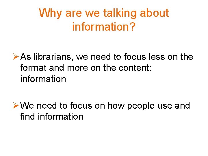 Why are we talking about information? Ø As librarians, we need to focus less
