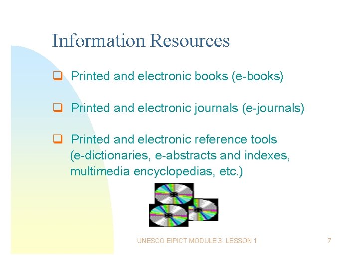 Information Resources q Printed and electronic books (e-books) q Printed and electronic journals (e-journals)