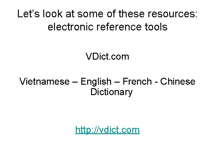 Let’s look at some of these resources: electronic reference tools VDict. com Vietnamese –