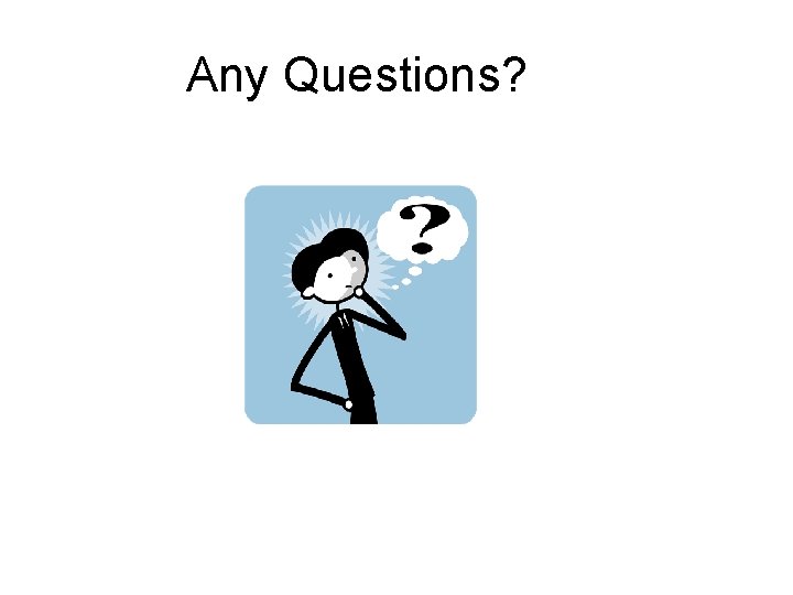 Any Questions? 