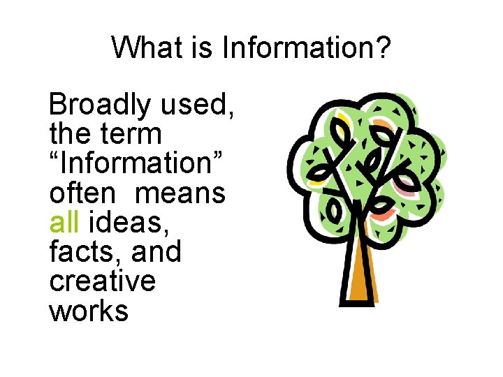 What is Information? Broadly used, the term “Information” often means all ideas, facts, and