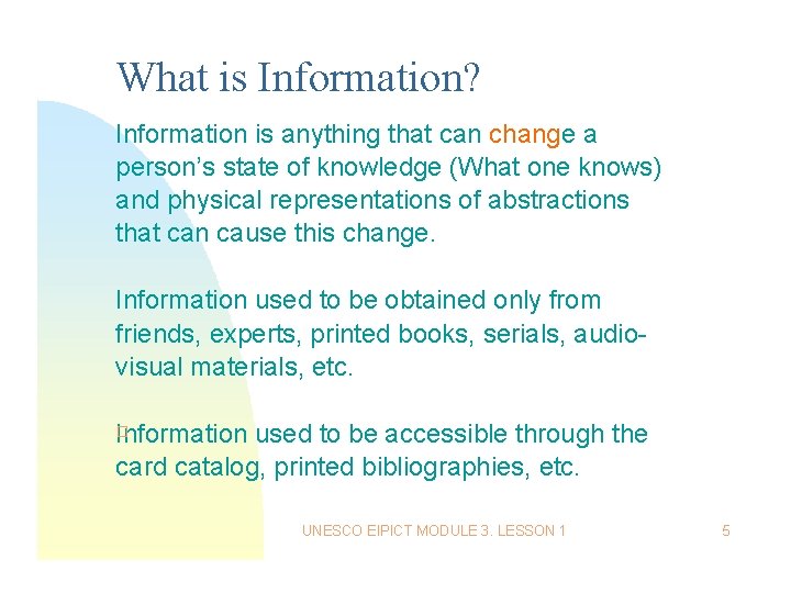 What is Information? Information is anything that can change a person’s state of knowledge