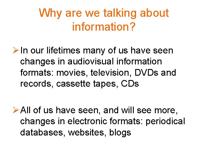 Why are we talking about information? Ø In our lifetimes many of us have