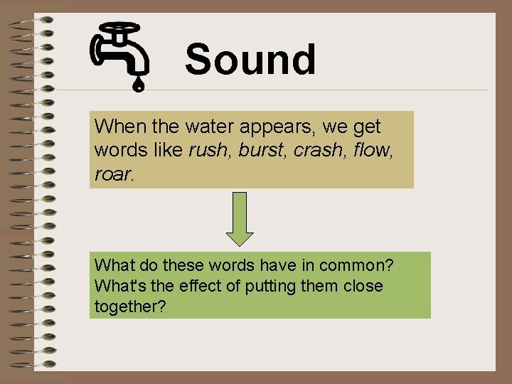 Sound When the water appears, we get words like rush, burst, crash, flow, roar.