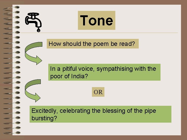 Tone How should the poem be read? In a pitiful voice, sympathising with the