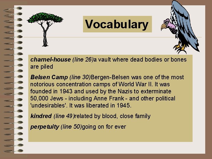 Vocabulary charnel-house (line 26)a vault where dead bodies or bones are piled Belsen Camp