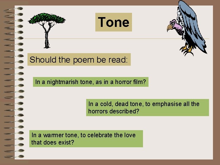 Tone Should the poem be read: In a nightmarish tone, as in a horror