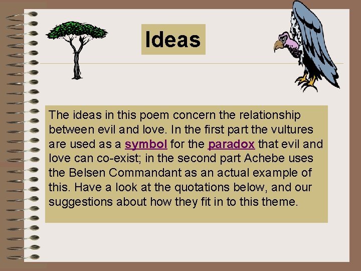 Ideas The ideas in this poem concern the relationship between evil and love. In