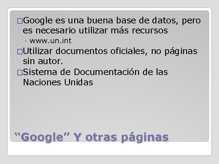 �Google es una buena base de datos, pero es necesario utilizar más recursos ◦