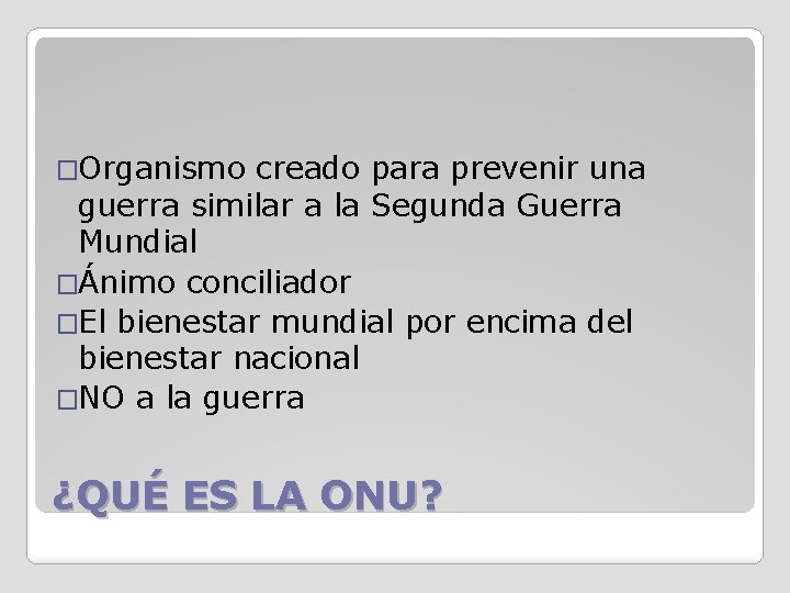 �Organismo creado para prevenir una guerra similar a la Segunda Guerra Mundial �Ánimo conciliador