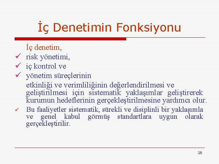 İç Denetimin Fonksiyonu İç denetim, ü risk yönetimi, ü iç kontrol ve ü yönetim