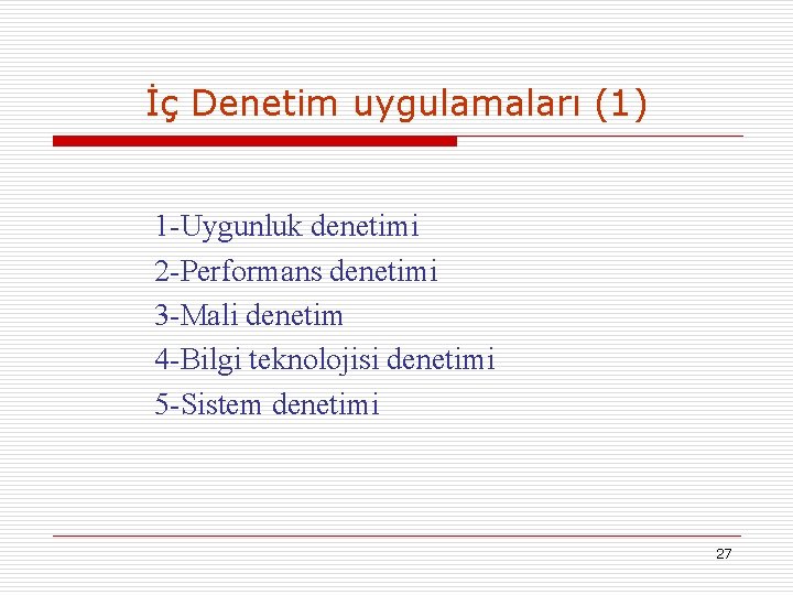 İç Denetim uygulamaları (1) 1 -Uygunluk denetimi 2 -Performans denetimi 3 -Mali denetim 4