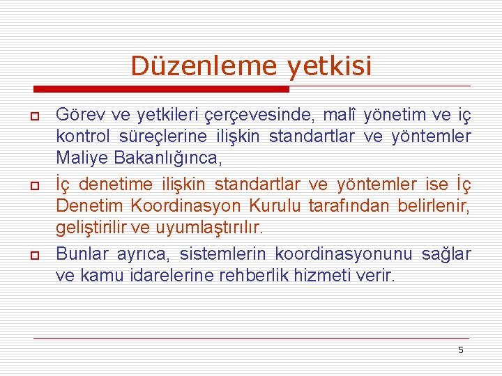 Düzenleme yetkisi o o o Görev ve yetkileri çerçevesinde, malî yönetim ve iç kontrol