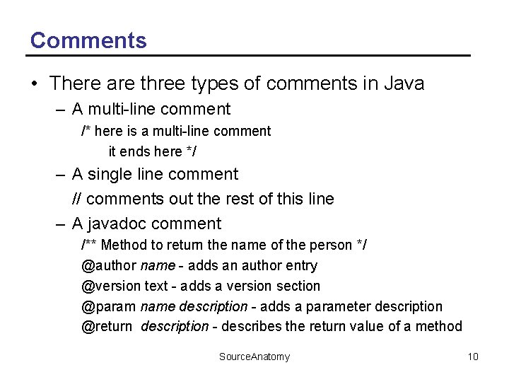 Comments • There are three types of comments in Java – A multi-line comment