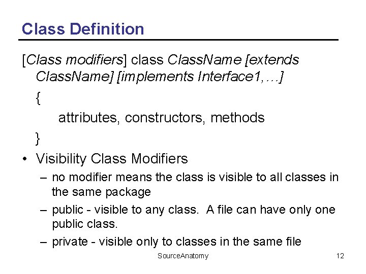 Class Definition [Class modifiers] class Class. Name [extends Class. Name] [implements Interface 1, …]
