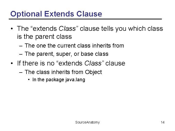 Optional Extends Clause • The “extends Class” clause tells you which class is the