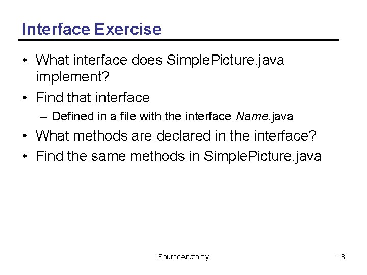 Interface Exercise • What interface does Simple. Picture. java implement? • Find that interface