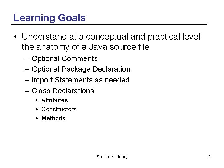 Learning Goals • Understand at a conceptual and practical level the anatomy of a