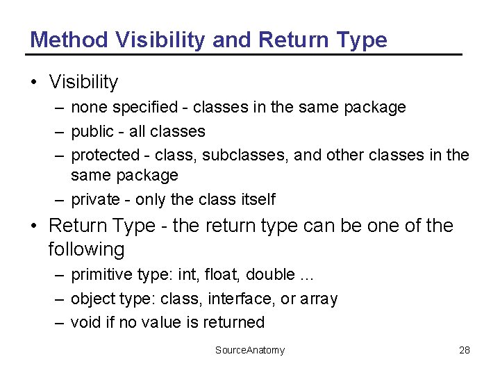 Method Visibility and Return Type • Visibility – none specified - classes in the