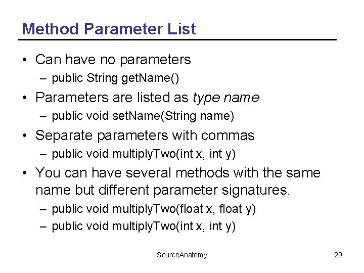 Method Parameter List • Can have no parameters – public String get. Name() •