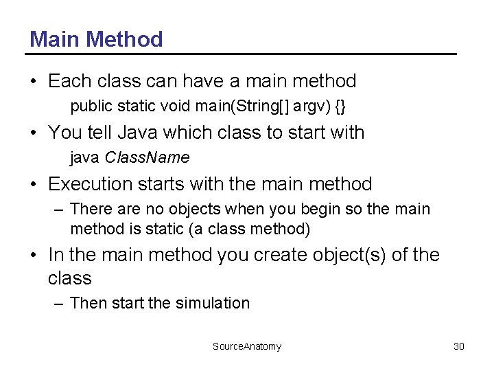 Main Method • Each class can have a main method public static void main(String[]