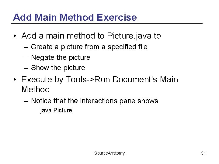 Add Main Method Exercise • Add a main method to Picture. java to –