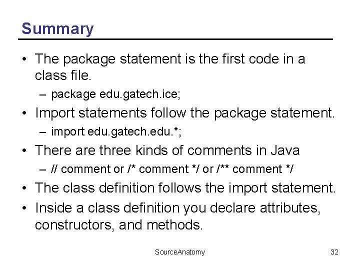 Summary • The package statement is the first code in a class file. –