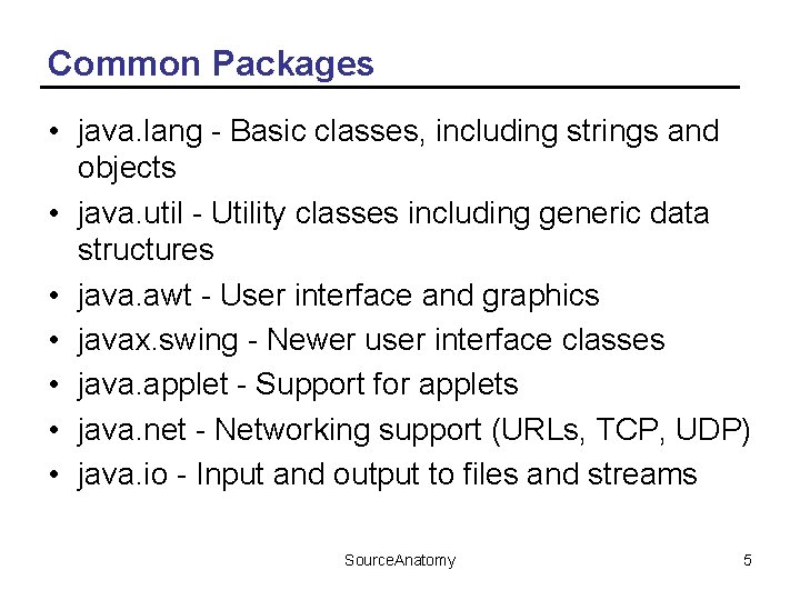 Common Packages • java. lang - Basic classes, including strings and objects • java.