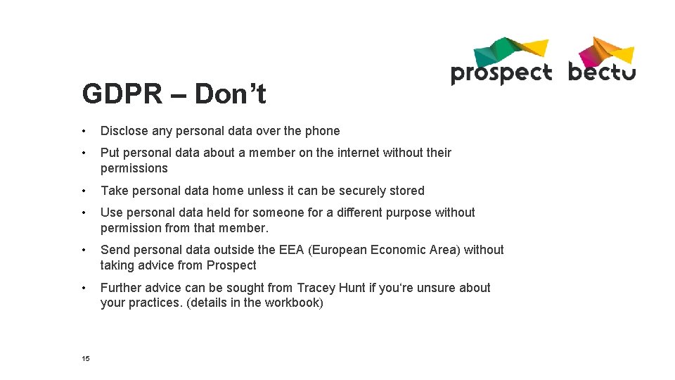 GDPR – Don’t • Disclose any personal data over the phone • Put personal