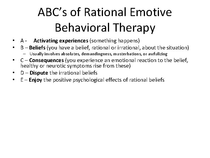 ABC’s of Rational Emotive Behavioral Therapy • A - Activating experiences (something happens) •