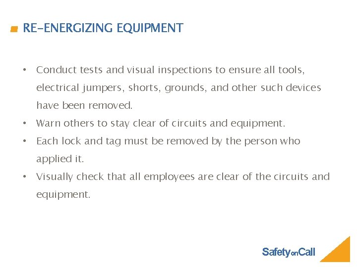 RE-ENERGIZING EQUIPMENT • Conduct tests and visual inspections to ensure all tools, electrical jumpers,