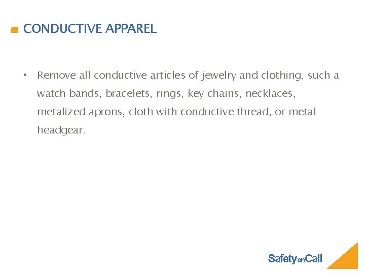 CONDUCTIVE APPAREL • Remove all conductive articles of jewelry and clothing, such a watch
