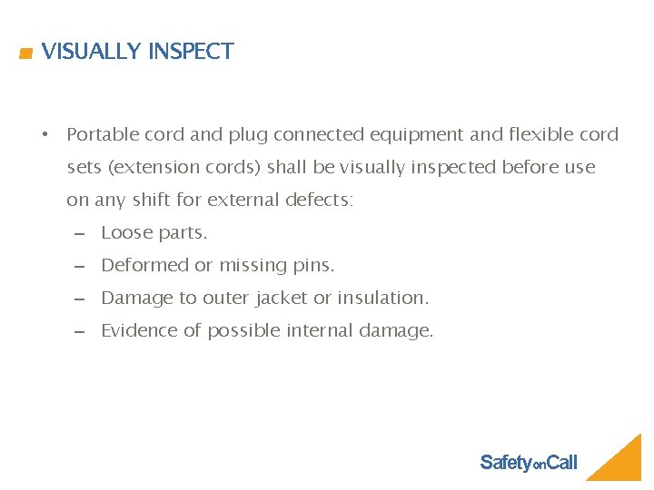 VISUALLY INSPECT • Portable cord and plug connected equipment and flexible cord sets (extension